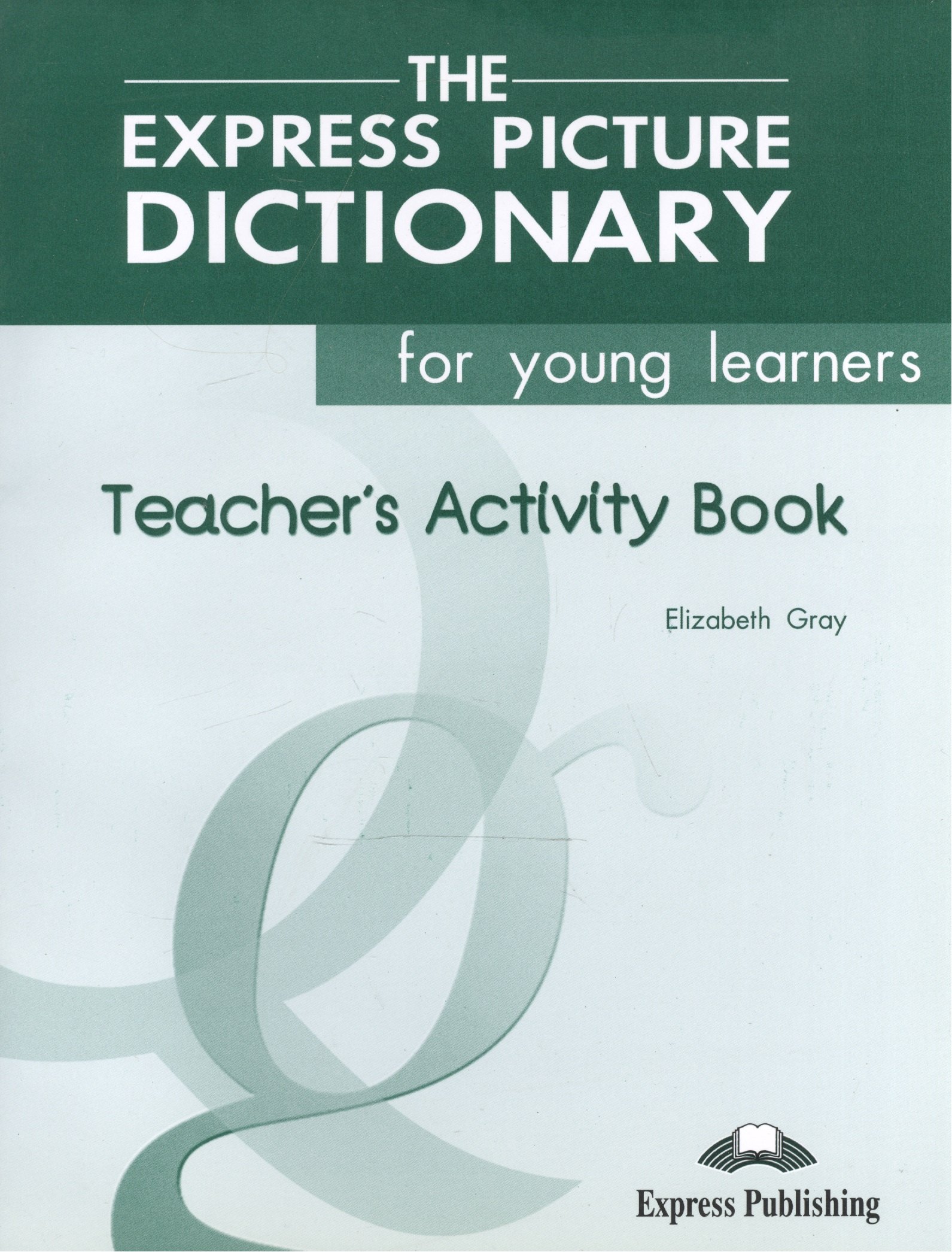 The Express Picture Dictionary. Activity Book. (Teachers). Beginner. КДУ к рабочей тетради
The Express Picture Dictionary. Activity Book. (Teachers). Beginner. КДУ к рабочей тетради