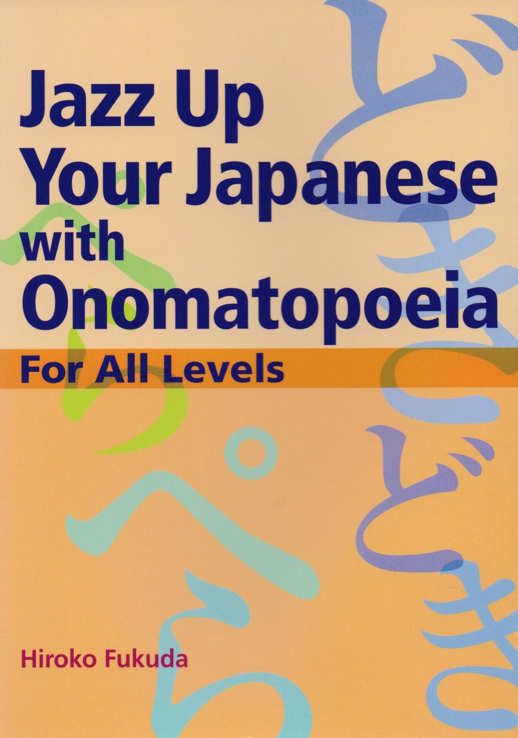 Jazz Up Your Japanese with Onomatopoeia For All Levels (на яп. и англ. яз.) (супер) (м) Fukuda
Jazz Up Your Japanese with Onomatopoeia For All Levels (на яп. и англ. яз.) (супер) (м) Fukuda