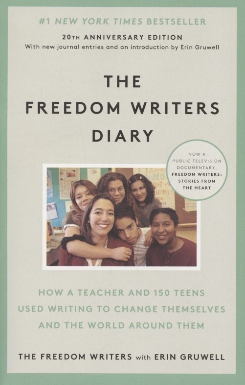 The Freedom Writers Diary. How a Teacher and 150 Teens Used Writing to Change Themselves and the World Around Them
The Freedom Writers Diary. How a Teacher and 150 Teens Used Writing to Change Themselves and the World Around Them