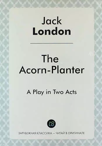The Acorn-Planter. A Play in Two Acts