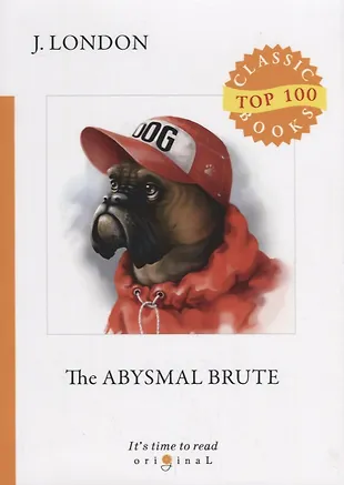 The Abysmal Brute (Джек Лондон) купить книгу с доставкой в интернет
