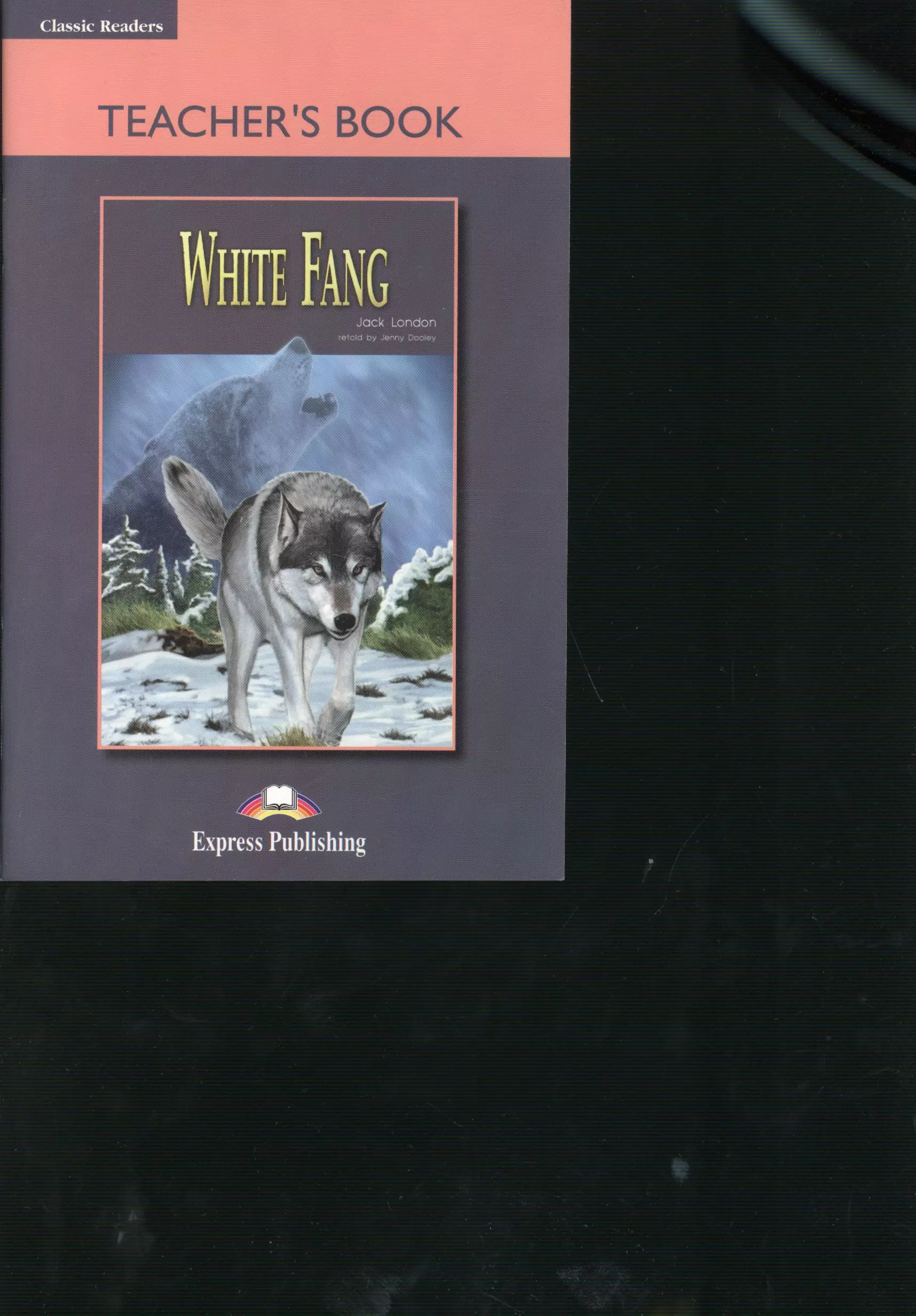 Лондон Джек - White Fang. Teachers Book. Книга для учителя