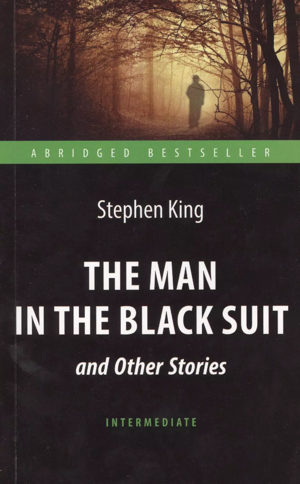 Кинг Стивен - The Man in the Black Suit and Other Stories= Человек в чёрном костюме и другие рассказы: книга для чтения на английском языке