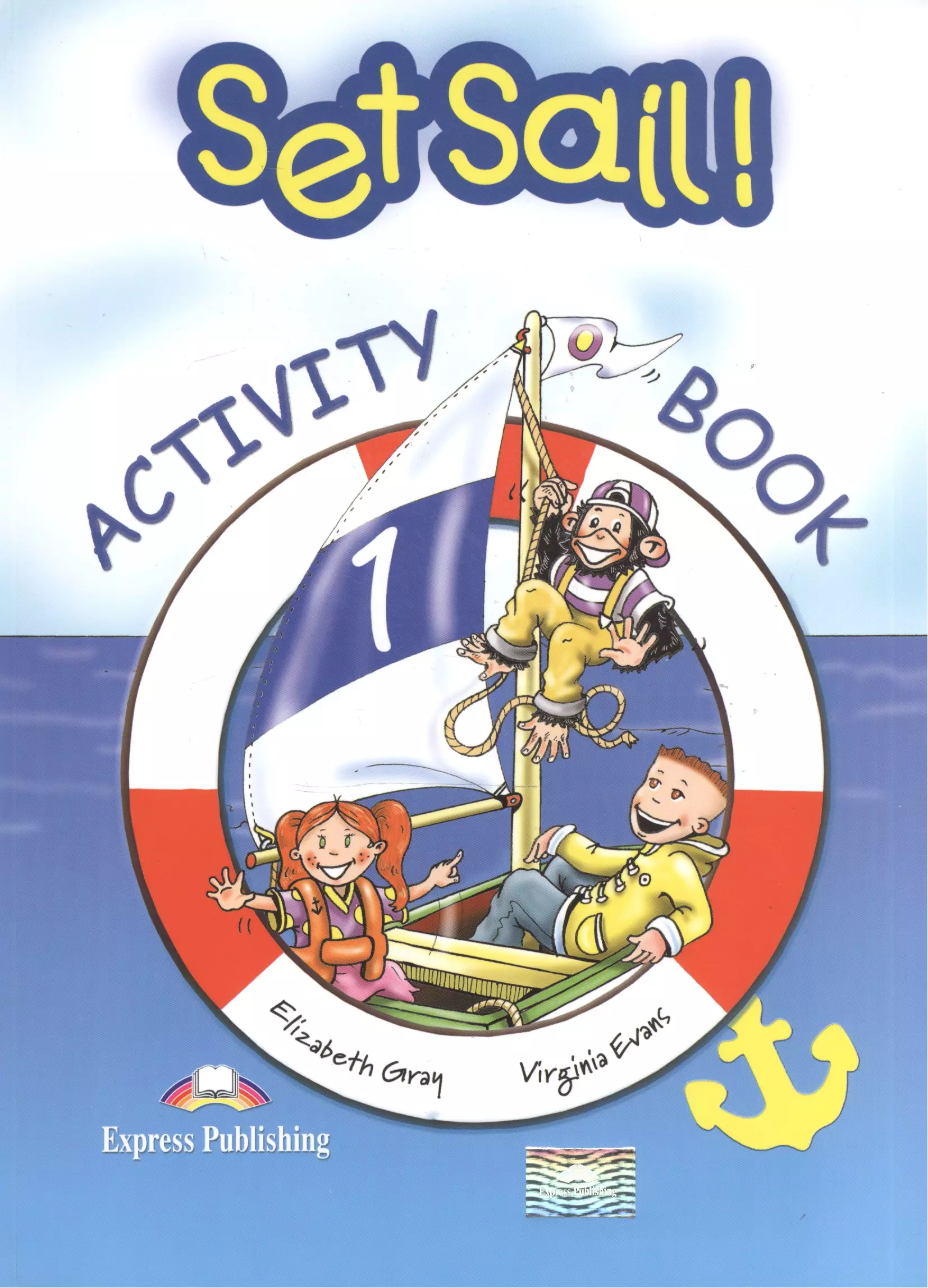 Эванс Вирджиния, Gray Elizabeth - Set Sail! 1. Activity Book. Рабочая тетрадь