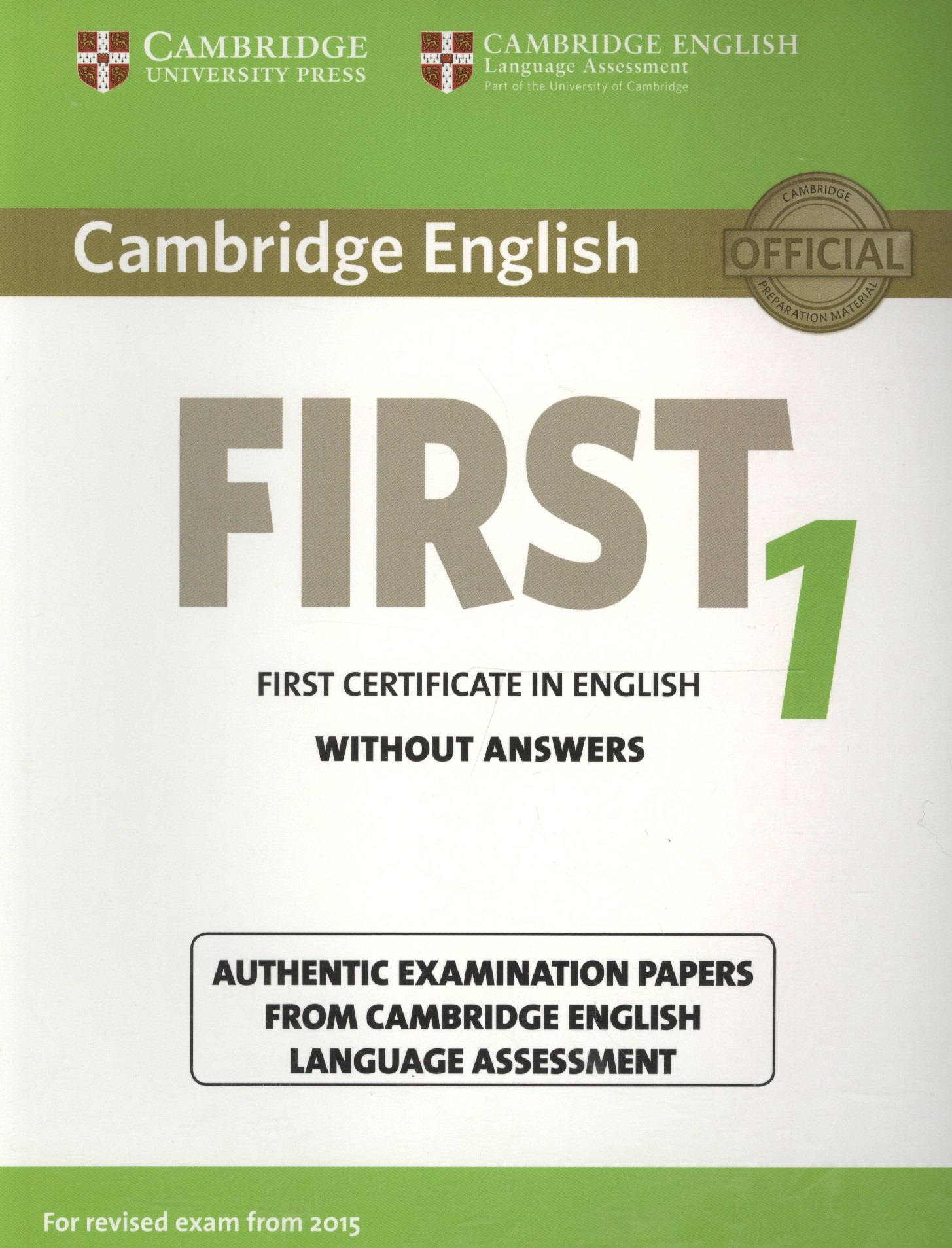 

Cambridge English First 1 without Answers. First Certificate in English. Authentic Examination Papers from Cambridge English Language Assessment