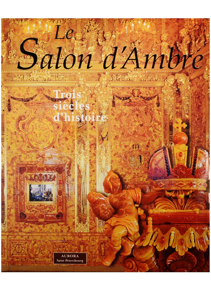 

Le Salon d`Ambre Trois siecles d`histoire