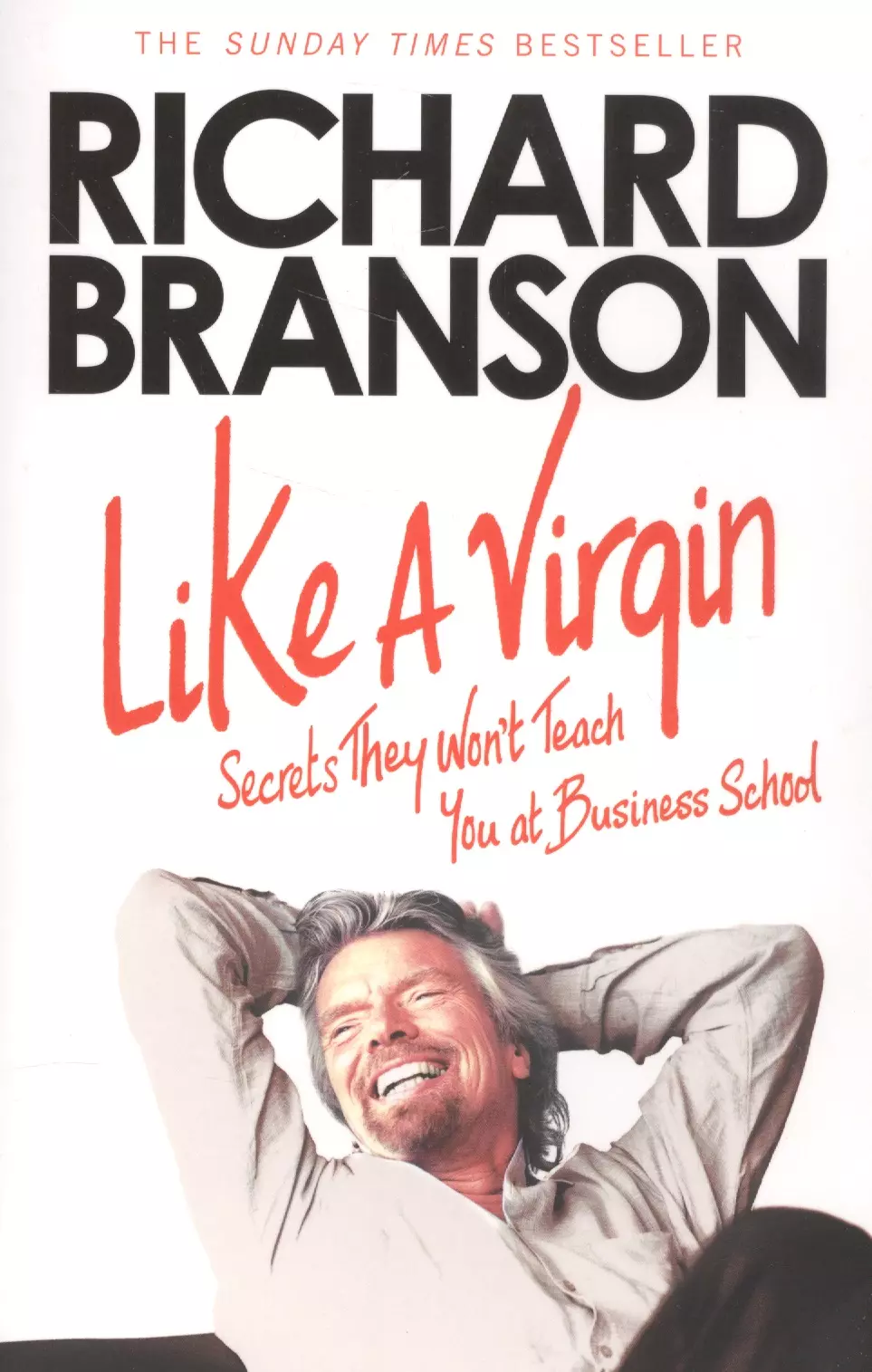 Брэнсон Ричард, Branson Richard - Like A Virgin Secrets They Wont Teach You at Business School