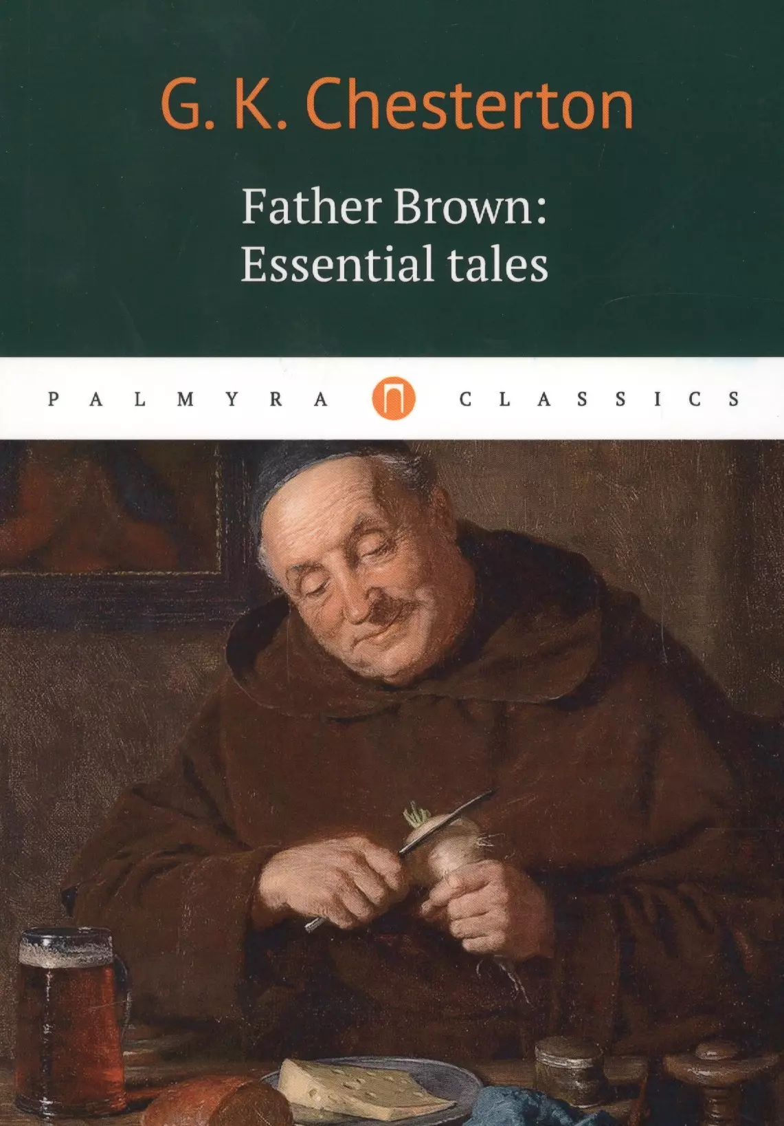 Chesterton Gilbert Keith, Честертон Гилберт Кит - Father Brown: Essential Tales = Отец Браун: избранные рассказы