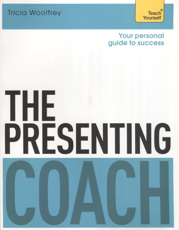 

The Presenting Coach. Teach Yourself