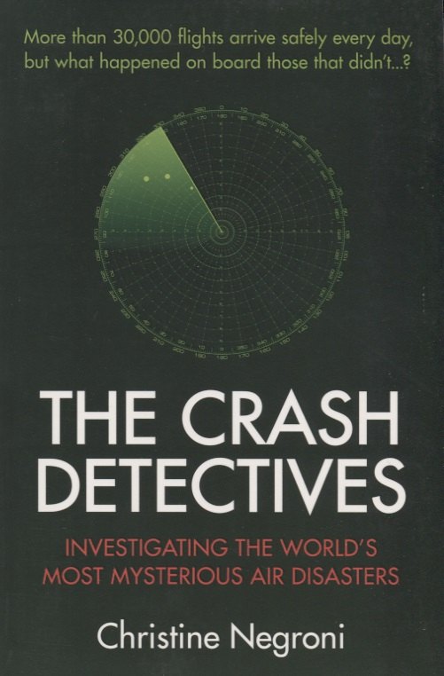 

The Crash Detectives. Investigating the World's Most Mysterious Air Disasters