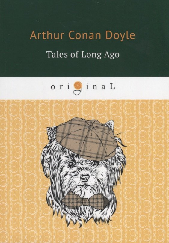 

Tales of Long Ago = Рассказы о прошлом: на англ.яз. Doyle A.C.