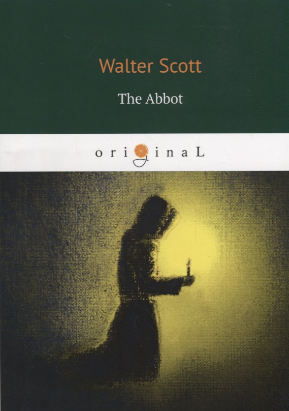 Скотт Вальтер - The Abbot = Аббат: на англ.яз
