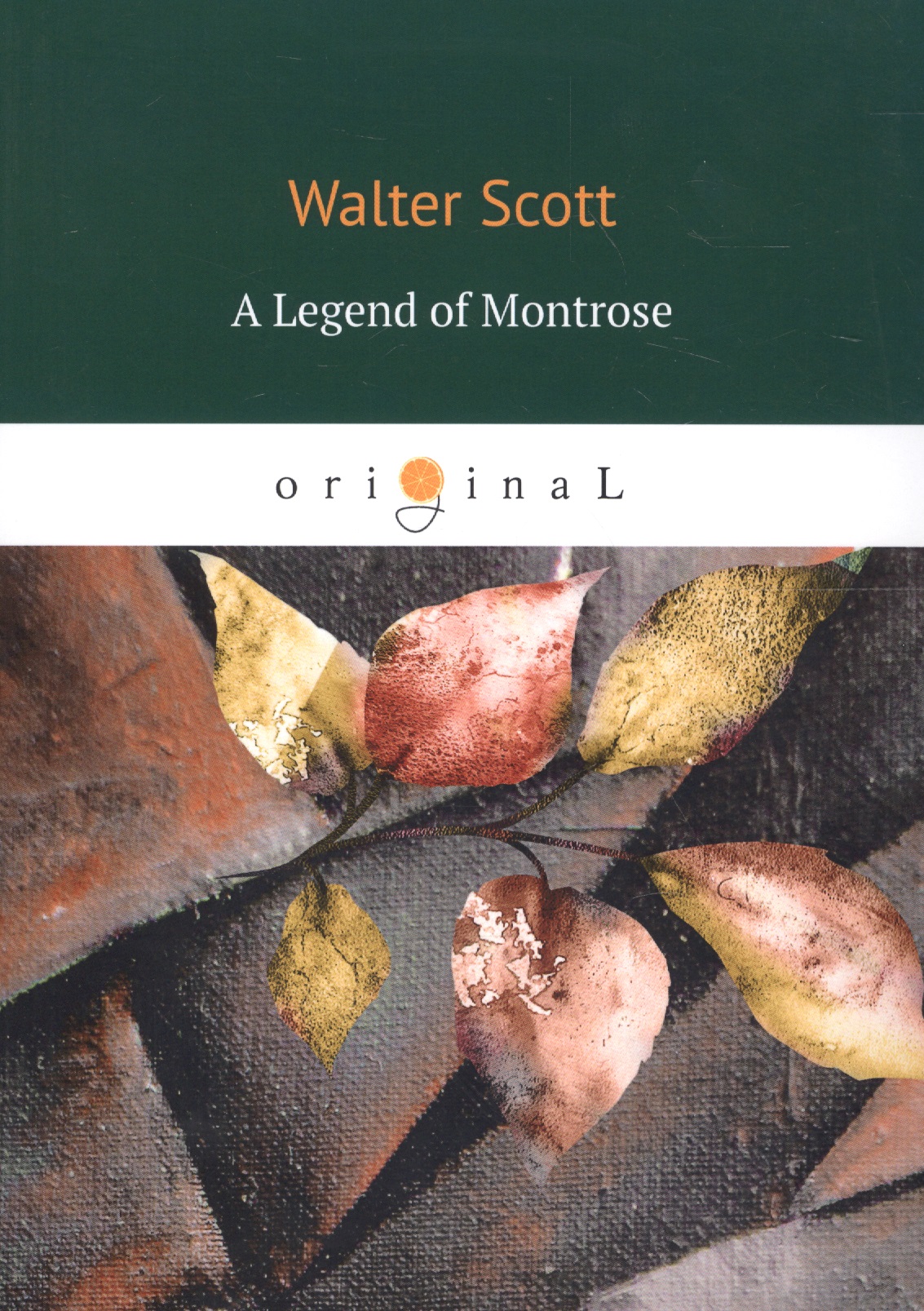 Scott Walter, Скотт Вальтер - A Legend of Montrose = Легенда о Монтрозе: на английском языке