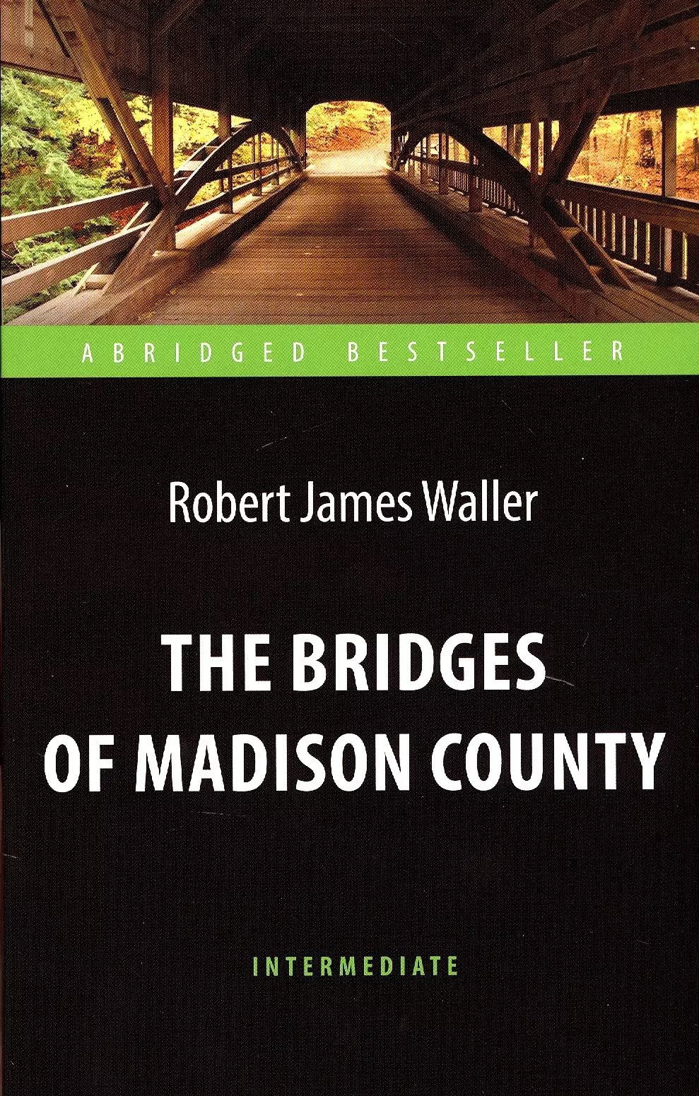 Уоллер Роберт Джеймс - The Bridges of Madison County = Мосты округа Мэдисон. Адаптированная книга для чтения на английском языке