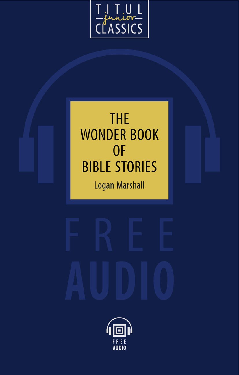 

The Wonder Book of Bible Stories. Чудесная книга библейских рассказов: книга для чтения на английском языке