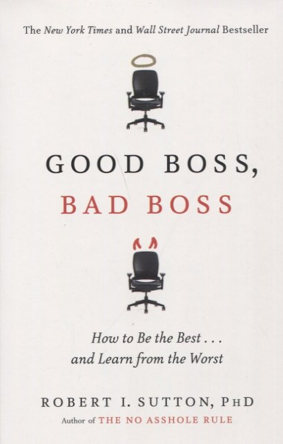 

Good Boss, Bad Boss: How to Be the Best... and Learn from the Worst
