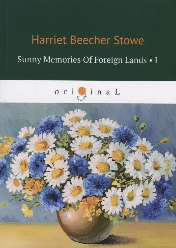 Stowe Harriet  Beecher - Sunny Memories Of Foreign Lands' I