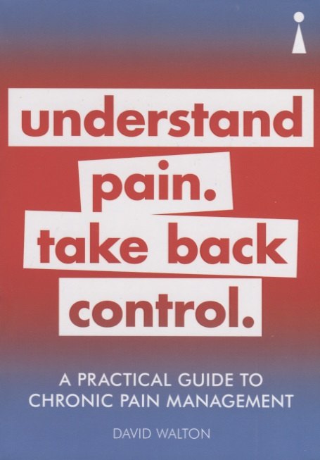 

A Practical Guide to Chronic Pain Management: Understand pain. Take back control