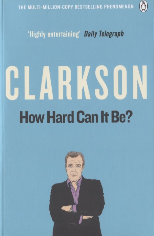 Кларксон Джереми, Clarkson Jeremy - How Hard Can It Be? The World According Clarkson Volume Four