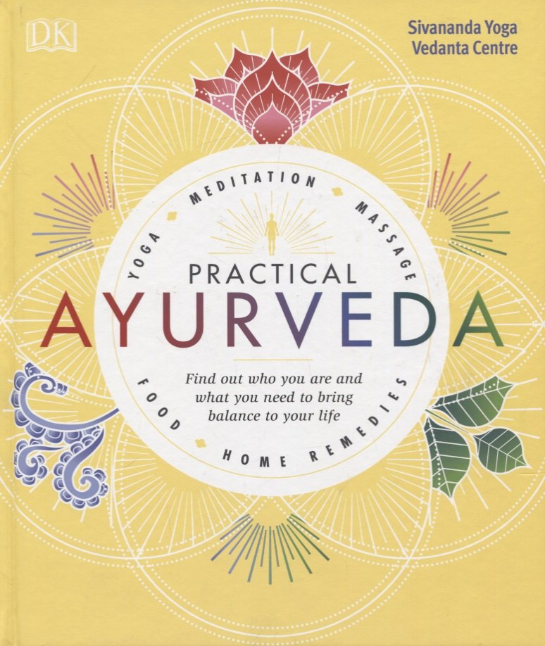 

Practical Ayurveda. Find Out Who You Are and What You Need to Bring Balance to Your Life