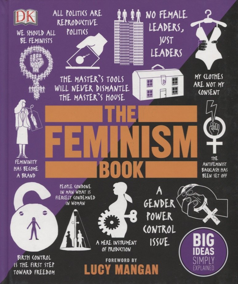 

The Feminism Book. Big Ideas Simply Explained