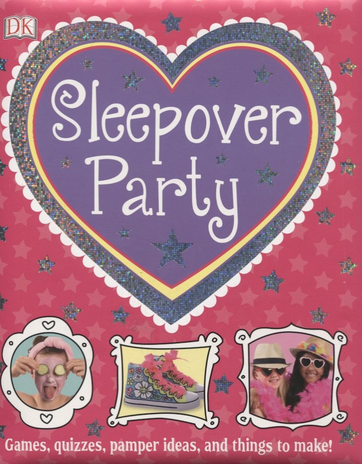 

Sleepover Party. Games, Quizzes, Pamper Ideas and Things to Make!