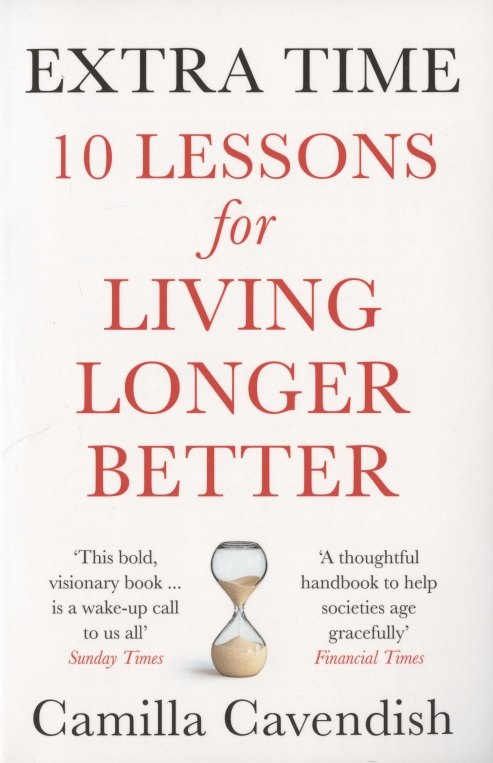 

Extra Time: 10 Lessons for Living Longer Better