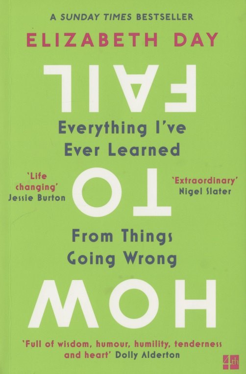 

How to Fail: Everything I’ve Ever Learned From Things Going Wrong