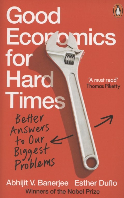 

Good Economics for Hard Times: Better Answers to Our Biggest Problems