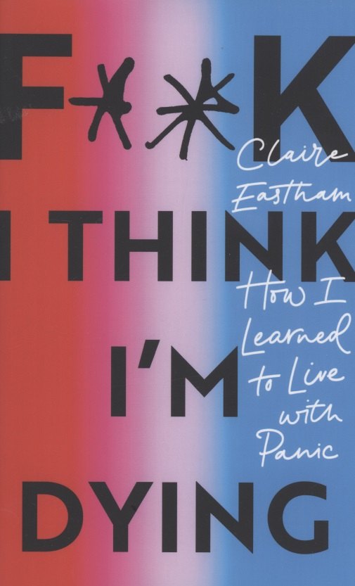 

F**k, I think I'm Dying. How I Learned to Live With Panic
