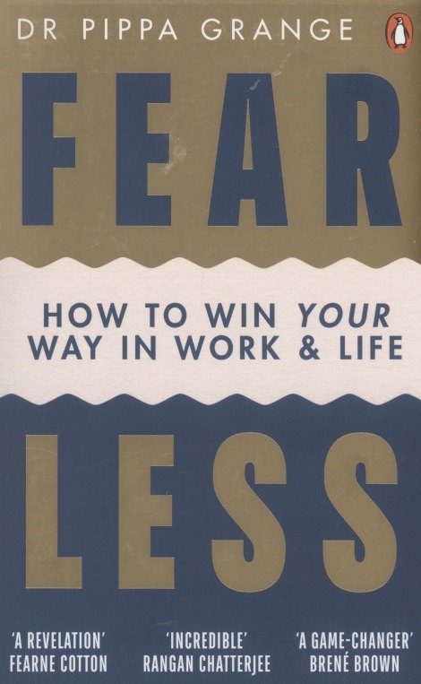 

Fear Less. How to Win Your Way in Work and Life