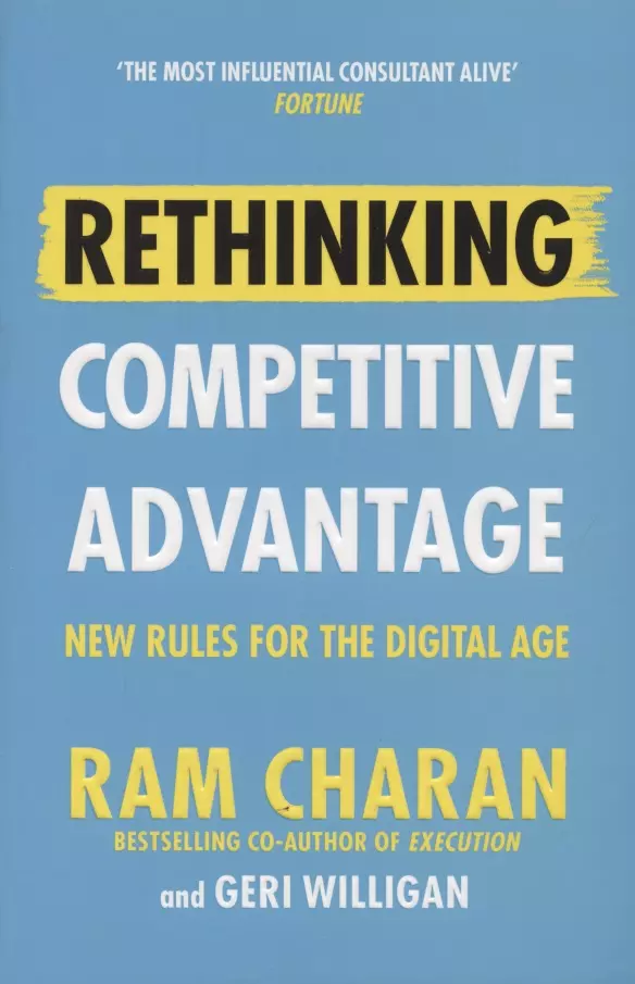  - Rethinking Competitive Advantage. New Rules for the Digital Age