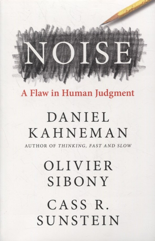 

Noise: A Flaw in Human Judgment