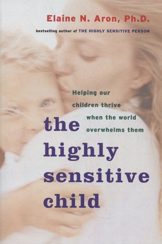 

The Highly Sensitive Child: Helping Our Children Thrive When the World Overwhelms Them