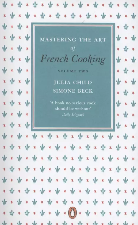 Child J., Beck S. - Mastering the Art of French Cooking, Vol. 2