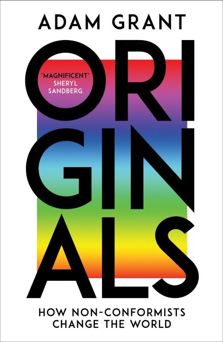 

Originals. How Non-conformists Change the World
