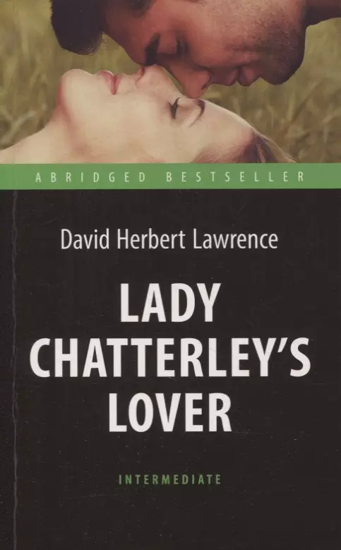 Лоуренс  Дэвид Герберт - Любовник леди Чаттерлей (Lady Chatterleys Lover). Адаптированная книга для чтения на английском языке. Intermediate