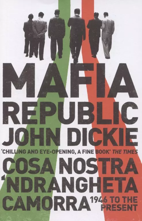 Дикки Джон - Mafia Republic. Italys Criminal Curse. Cosa Nostra, Ndrangheta and Camorra from 1946 to the Present