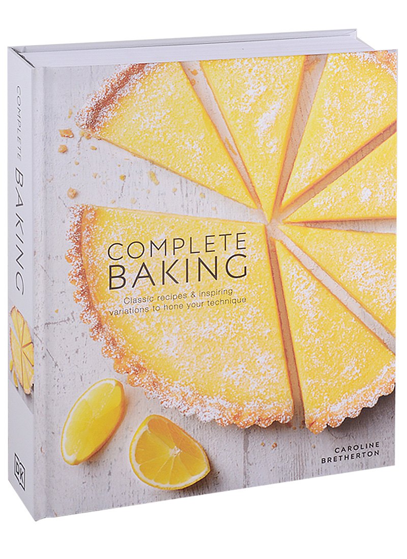 

Complete Baking. Classic Recipes and Inspiring Variations to Hone Your Technique