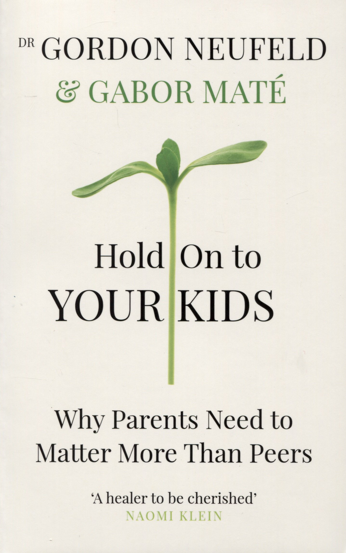 

Hold on to Your Kids : Why Parents Need to Matter More Than Peers