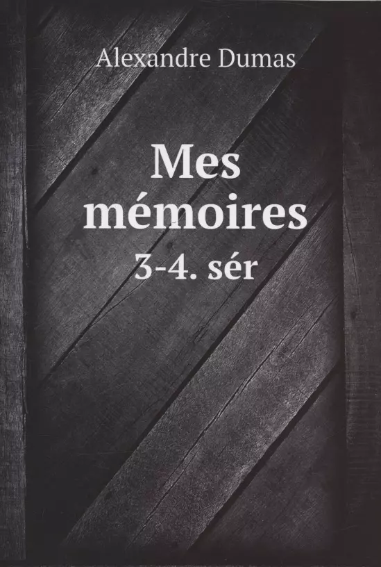 Dumas Alexandre - Mes memoires: 3-4. ser