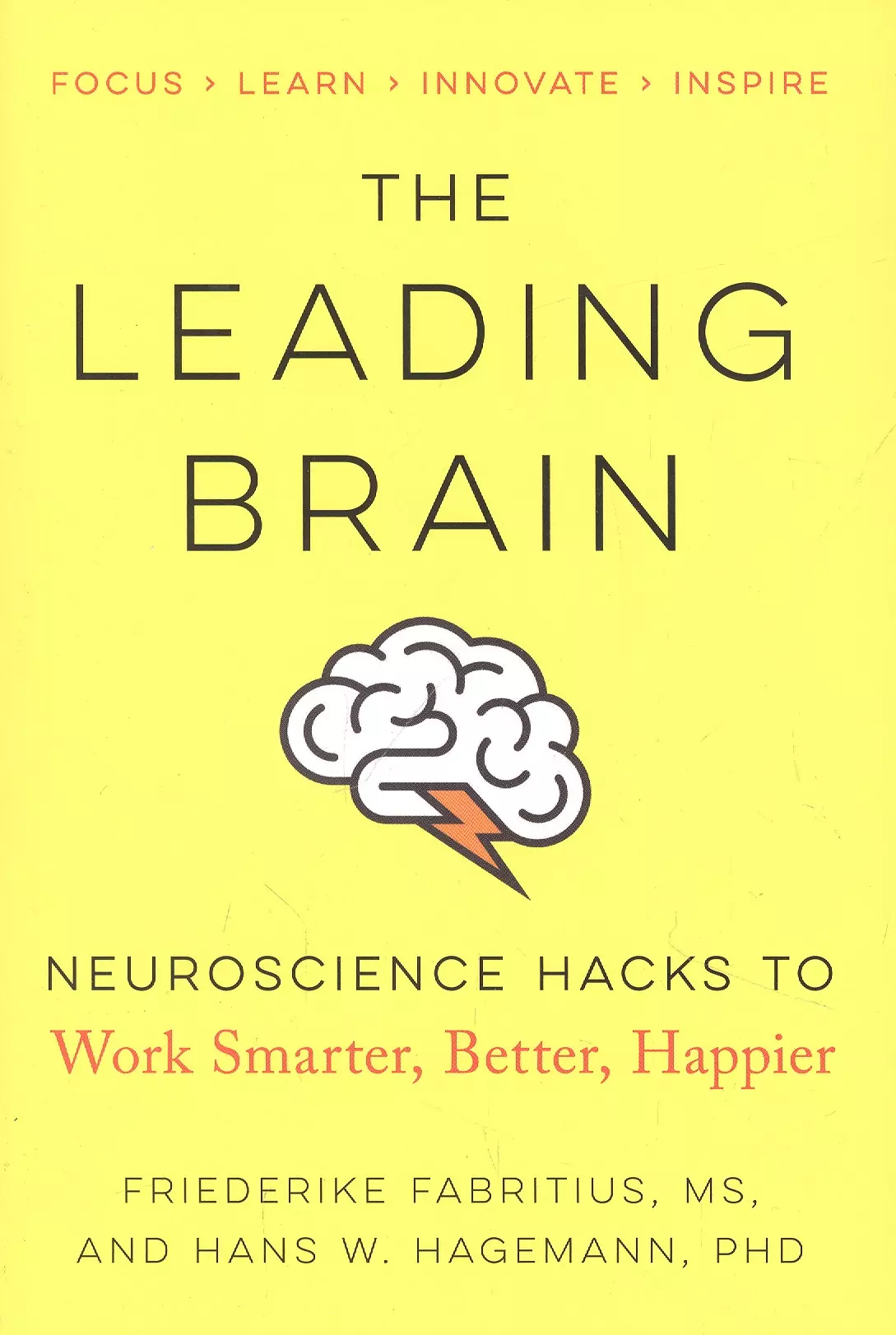 The Leading Brain: Neuroscience Hacks to Work Smarter, Better, Happier