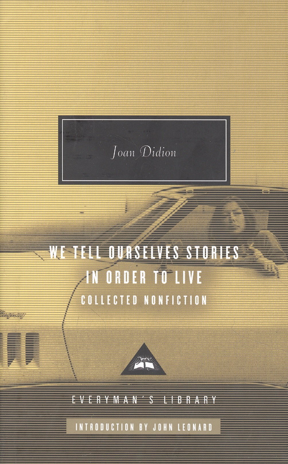 

We Tell Ourselves Stories in Order to Live : Collected Nonfiction