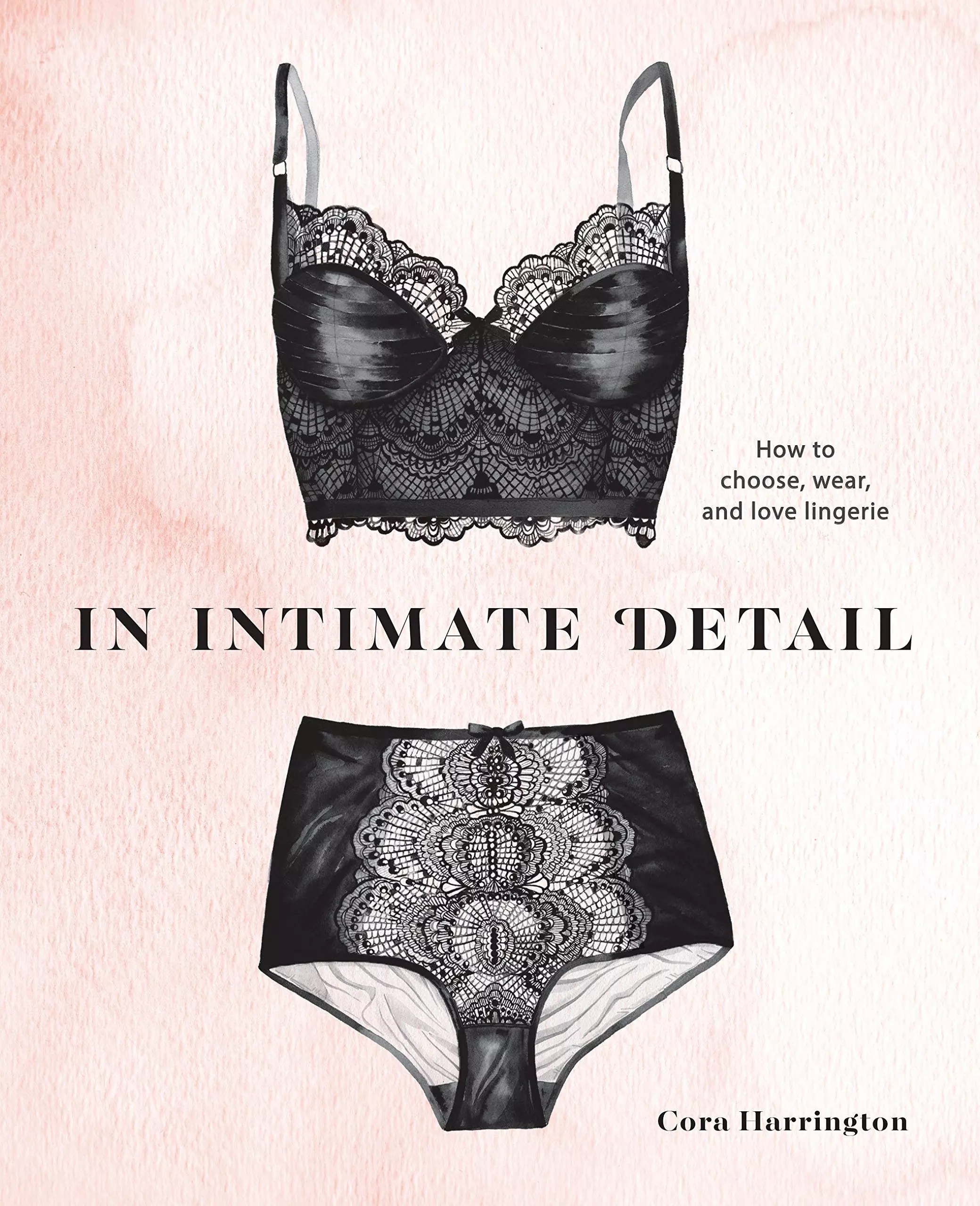 Harrington Cora - In Intimate Detail: How to Choose, Wear, and Love Lingerie