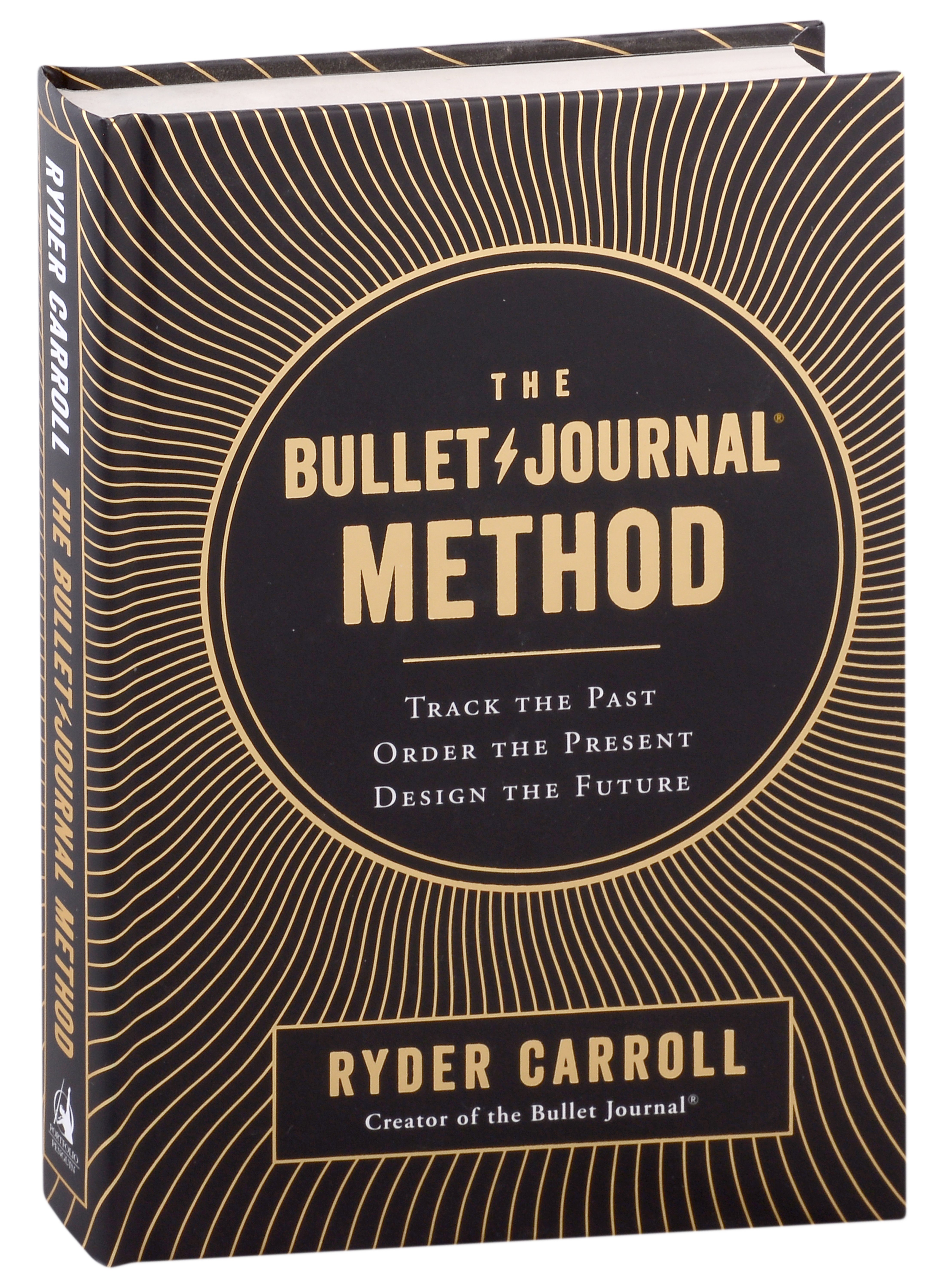 

The Bullet Journal Method: Track the Past, Order the Present, Design the Future