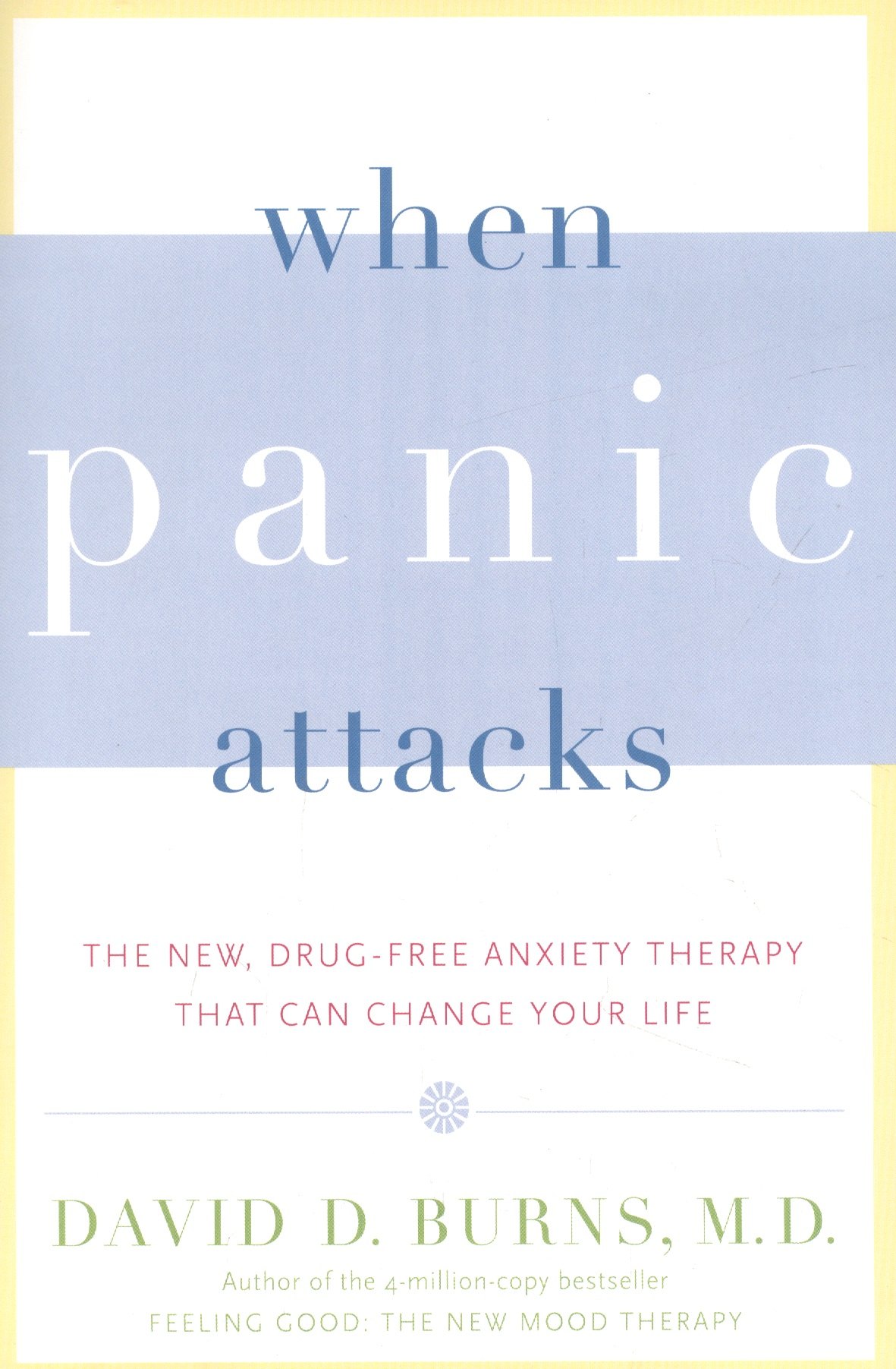 

When Panic Attacks: The New, Drug-Free Anxiety Therapy That Can Change Your Life