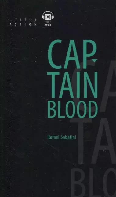 Сабатини Рафаэль - Одиссея капитана Блада = Captain Blood: книга для чтения на английском языке