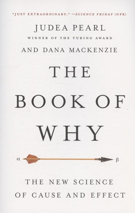 

The Book of Why: The New Science of Cause and Effect