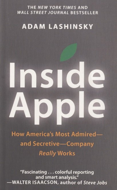 

Inside Apple: How Americas Most Admired - And Secretive - Company Really Works