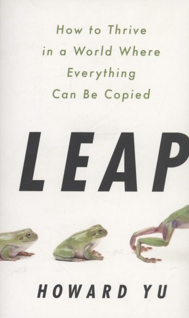 

Leap : How to Thrive in a World Where Everything Can Be Copied